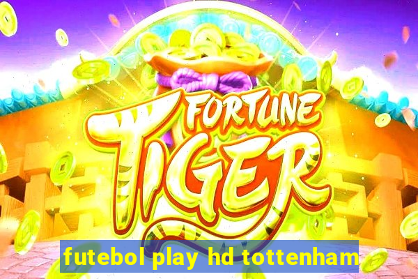 futebol play hd tottenham